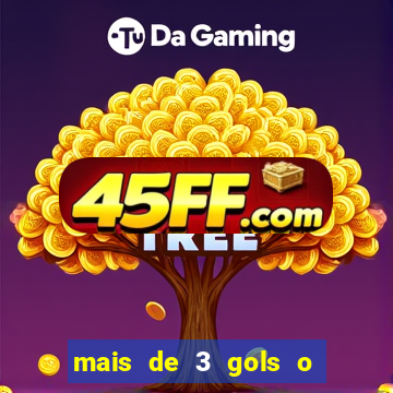 mais de 3 gols o que significa